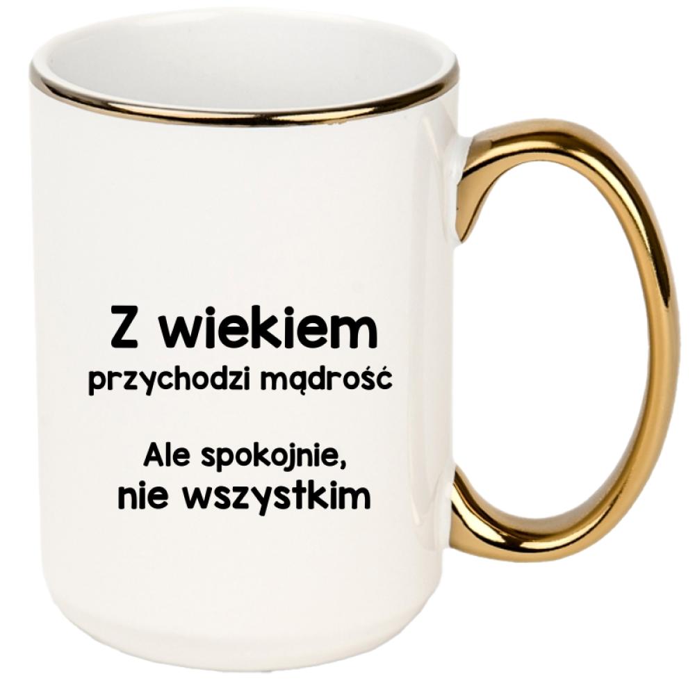 Z wiekiem przychodzi mądrość… ale spokojnie kubek xxl złoty rant i ucho kolor żółty