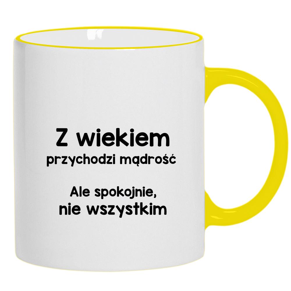 Z wiekiem przychodzi mądrość… ale spokojnie kubek żółty uchwyt i rant kolor turkusowy