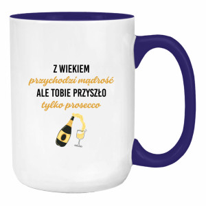 Z wiekiem przychodzi mądrość przyszło prosecco