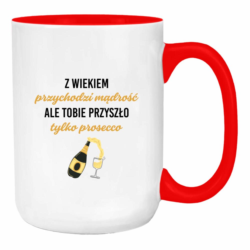 Z wiekiem przychodzi mądrość przyszło prosecco duży kubek ucho kolor kolor red