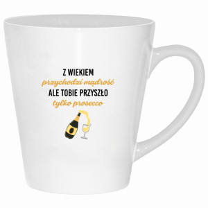 Z wiekiem przychodzi mądrość przyszło prosecco