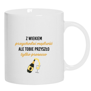 Z wiekiem przychodzi mądrość przyszło prosecco
