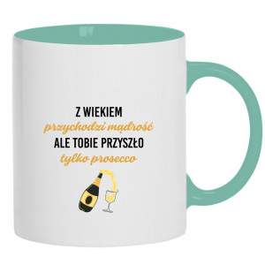 Z wiekiem przychodzi mądrość przyszło prosecco