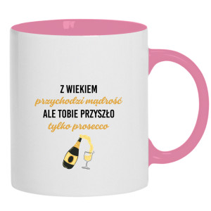 Z wiekiem przychodzi mądrość przyszło prosecco