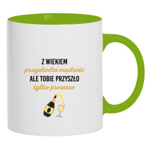 Z wiekiem przychodzi mądrość przyszło prosecco