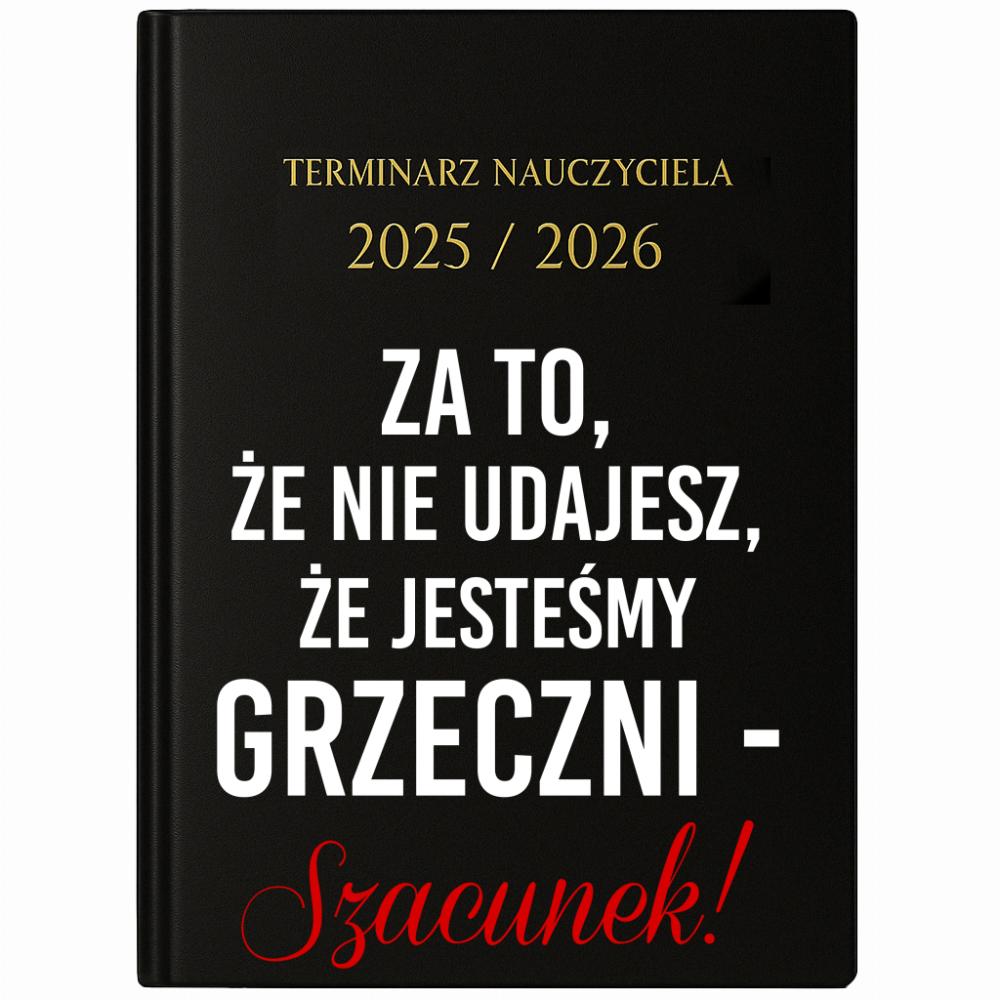 Za to, że nie udajesz, że jesteśmy grzeczni kalendarz nauczycielski 2025 - 2026