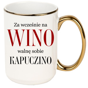 Za wcześnie na wino, walnę sobie kapuczino