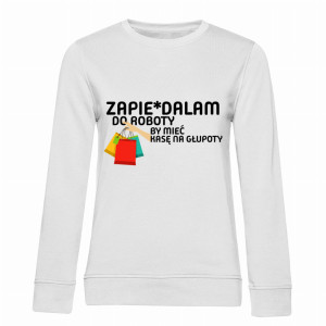 Zapie*dalam do roboty by mieć kasę na głupoty