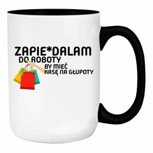 Zapie*dalam do roboty by mieć kasę na głupoty