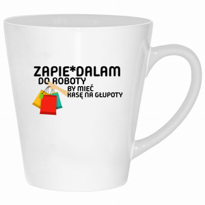 Zapie*dalam do roboty by mieć kasę na głupoty