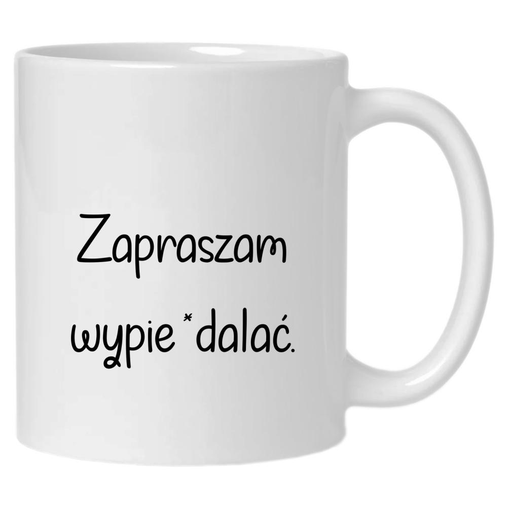 Zapraszam wypie*dalać kubek