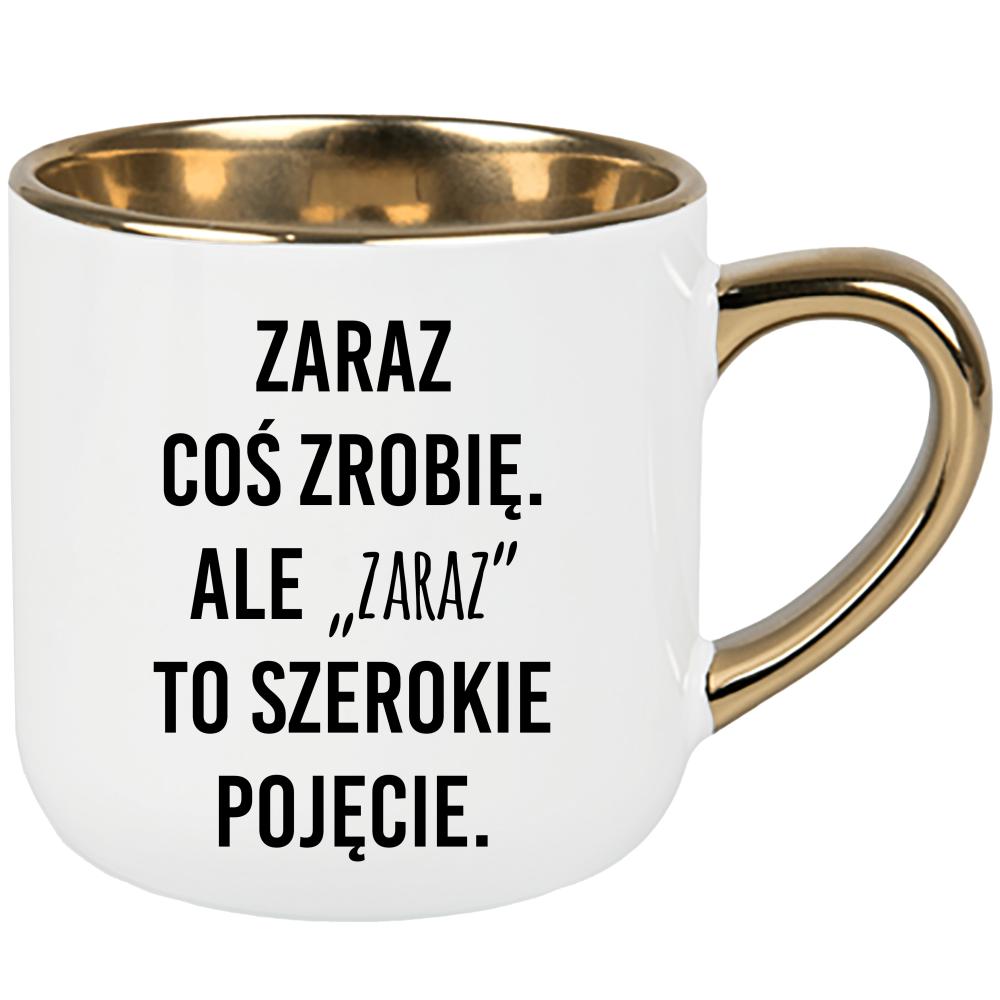 Zaraz coś zrobię. Ale zaraz to szerokie pojęcie kubek elegant duży