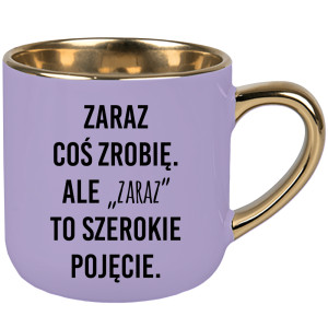 Zaraz coś zrobię. Ale zaraz to szerokie pojęcie