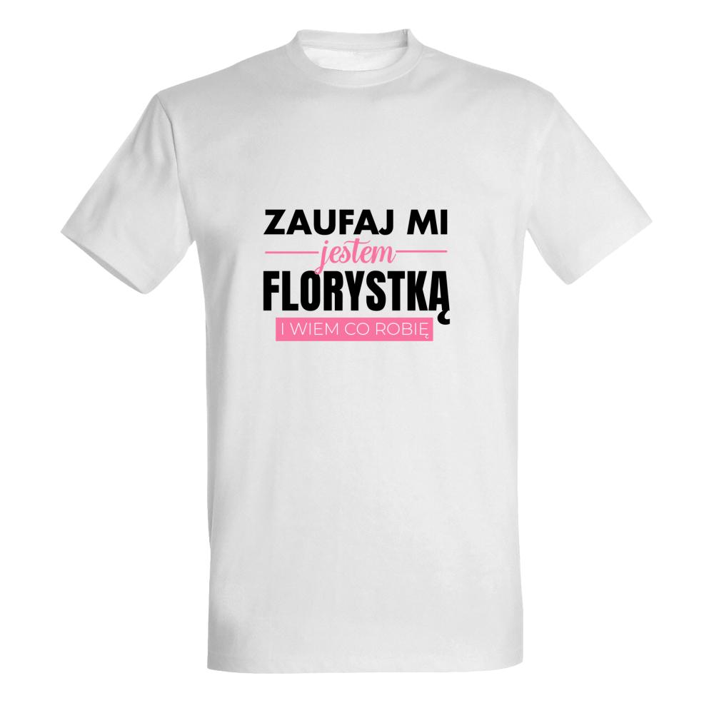 Zaufaj mi jestem Florystką koszulka męska