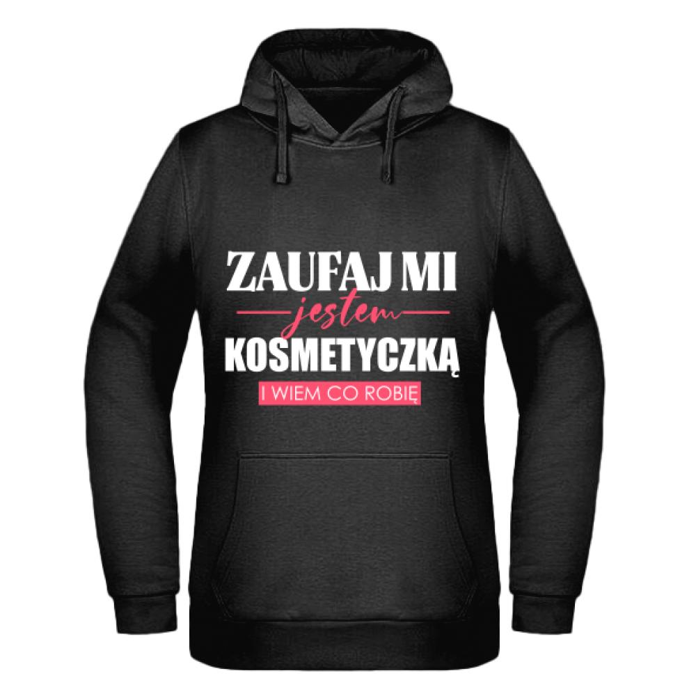 ZAUFAJ MI JESTEM KOSMETYCZKĄ bluza damska z kapturem