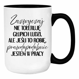 Zazwyczaj nie toleruję głupich ludzi