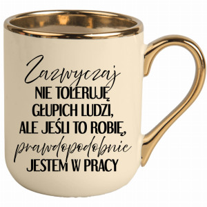 Zazwyczaj nie toleruję głupich ludzi