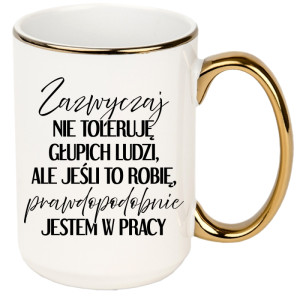 Zazwyczaj nie toleruję głupich ludzi
