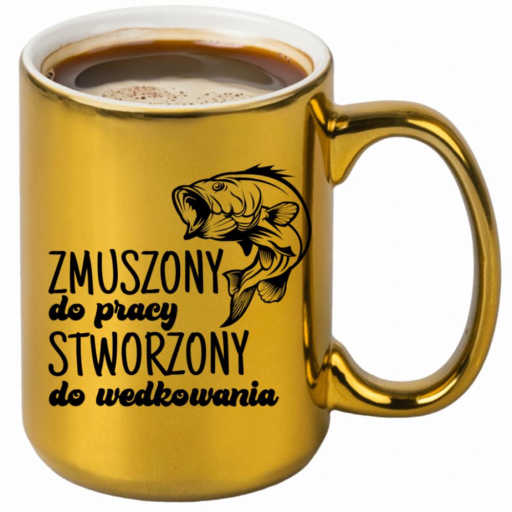 Zmuszony do pracy, stworzony do wędkowania kubek złoty