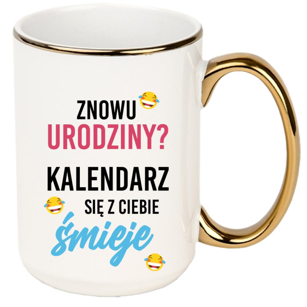 Znowu urodziny? Kalendarz się z Ciebie śmieje kubek xxl złoty rant i ucho kolor zielony