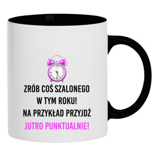 Zrób coś szalonego przyjdź jutro punktualnie!