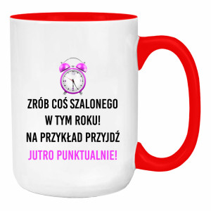 Zrób coś szalonego przyjdź jutro punktualnie!
