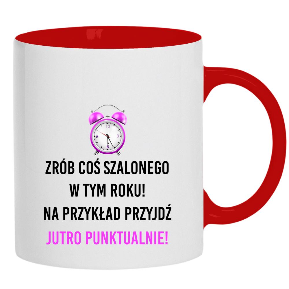 Zrób coś szalonego przyjdź jutro punktualnie! kubek ucho kolor kolor czerwony