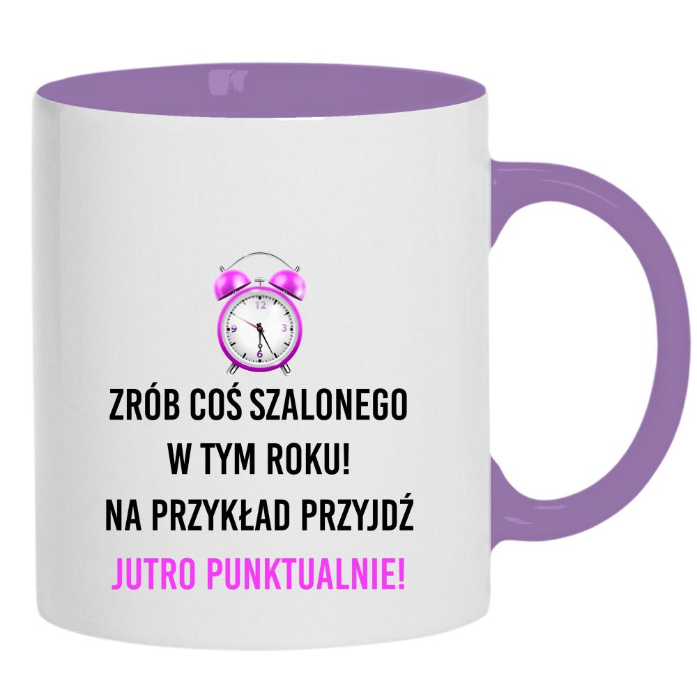 Zrób coś szalonego przyjdź jutro punktualnie! kubek ucho kolor kolor jasnofioletowy
