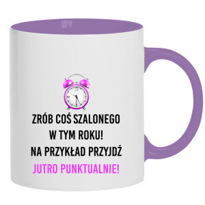 Zrób coś szalonego przyjdź jutro punktualnie!