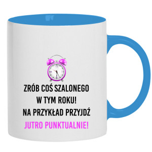 Zrób coś szalonego przyjdź jutro punktualnie!
