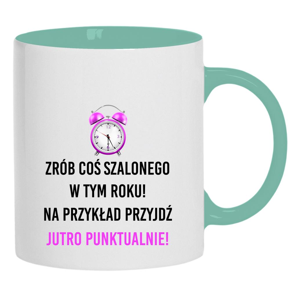 Zrób coś szalonego przyjdź jutro punktualnie! kubek ucho kolor kolor miętowo zielony