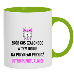 Zrób coś szalonego przyjdź jutro punktualnie!