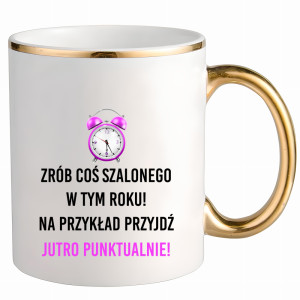Zrób coś szalonego przyjdź jutro punktualnie!