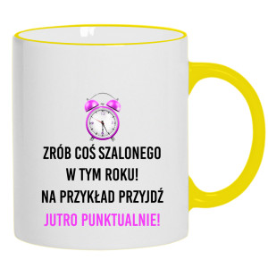 Zrób coś szalonego przyjdź jutro punktualnie!