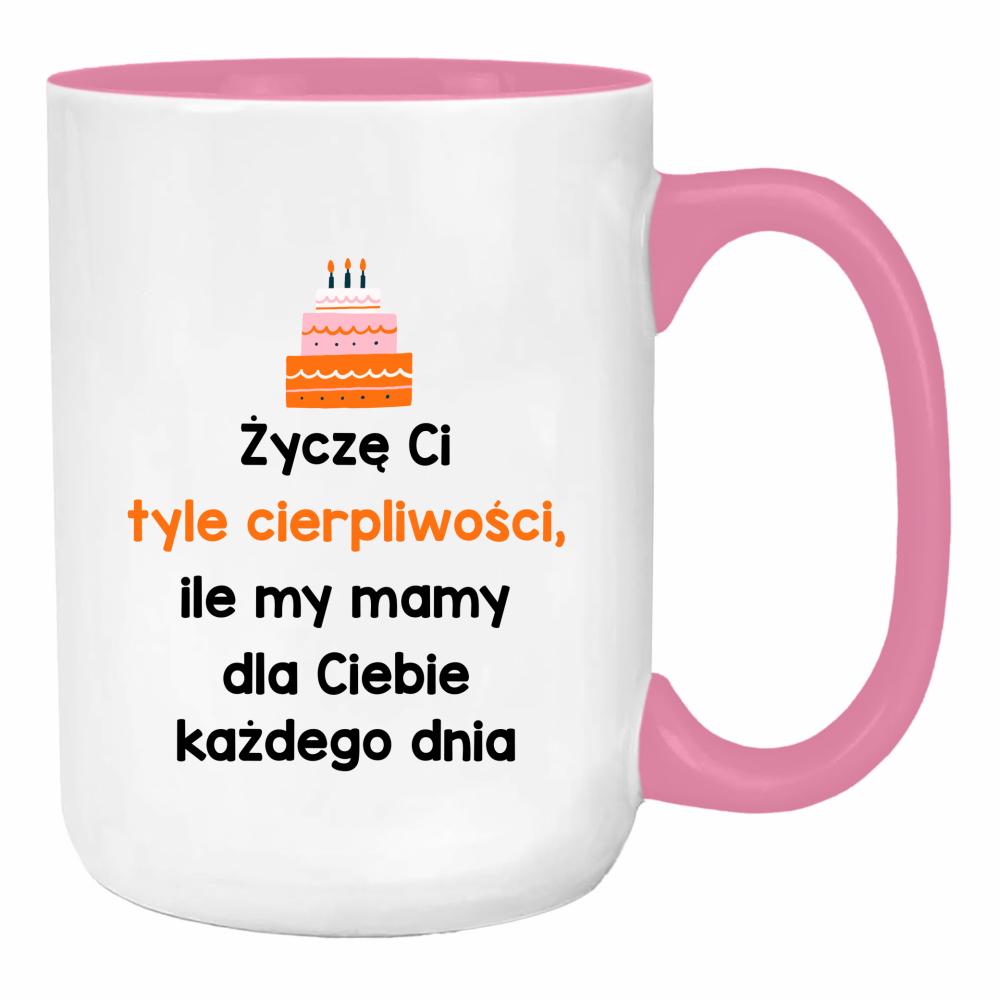 Życzę Ci tyle cierpliwości duży kubek ucho kolor kolor różowy