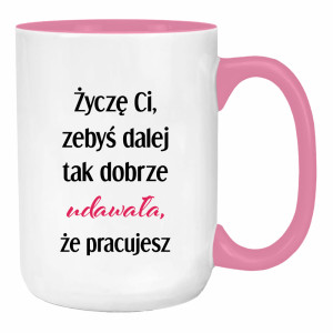Życzę Ci, żebyś dalej tak dobrze udawała