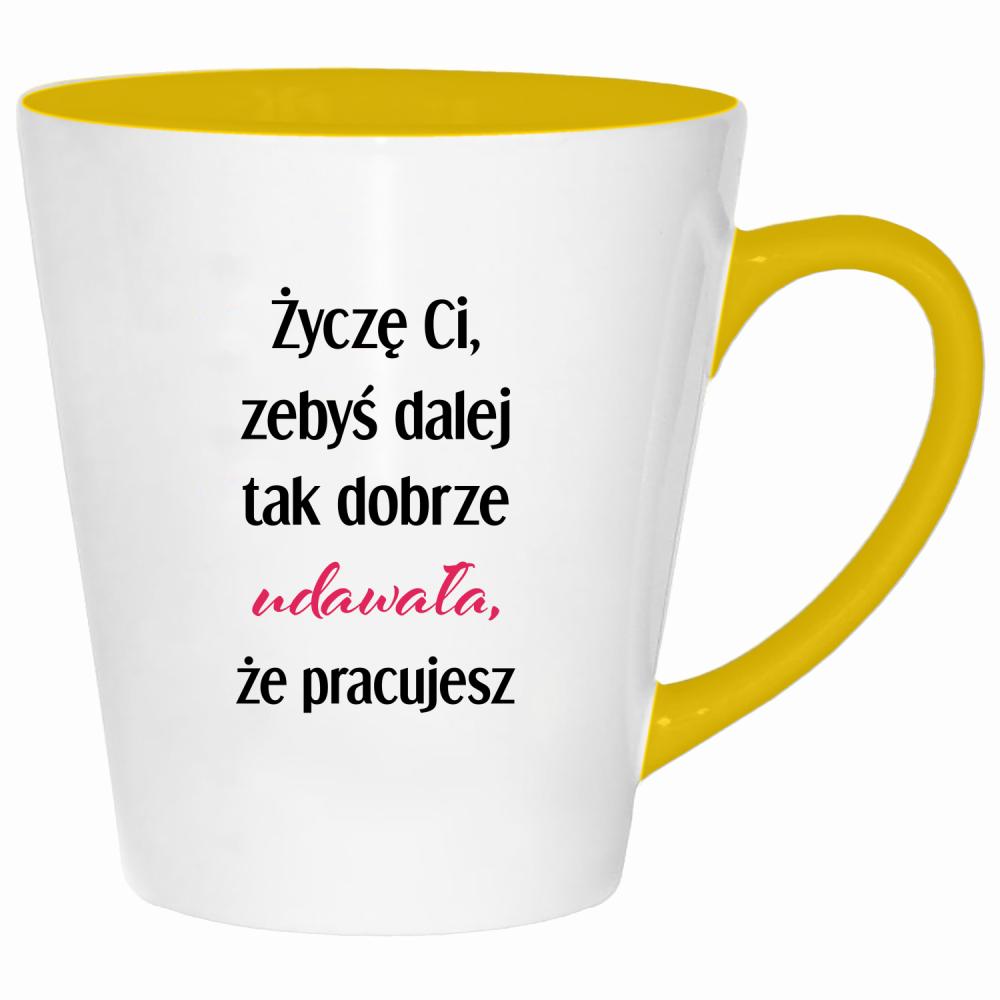 Życzę Ci, żebyś dalej tak dobrze udawała kubek latte kolor żółtyy