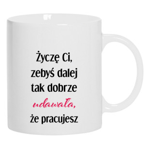 Życzę Ci, żebyś dalej tak dobrze udawała