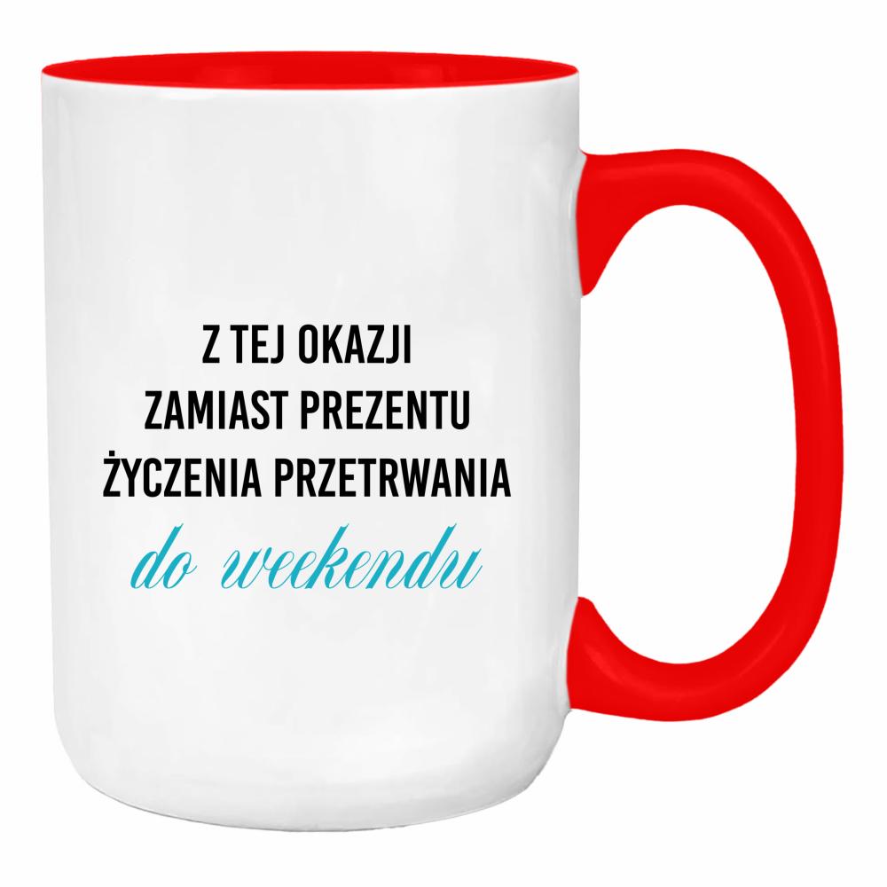 Życzenia przetrwania do weekendu duży kubek ucho kolor kolor red